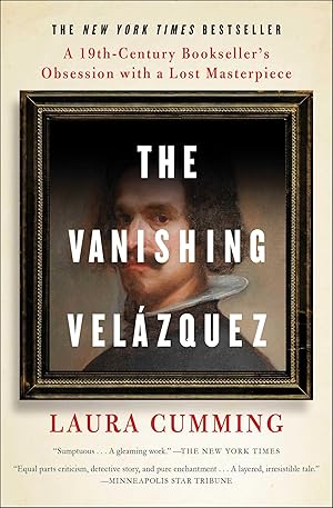 The Vanishing Velazquez: A 19th Century Bookseller's Obsession with a Lost Masterpiece / Cumming, Laura