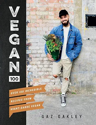 Vegan 100: Over 100 Incredible Recipes from Avant-Garde Vegan / Gaz Oakley