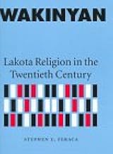 Wakinyan: Lakota Religion in the Twentieth Century / by Stephen E. Feraca