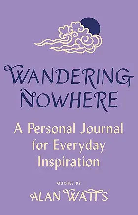 Wandering Nowhere : A Personal Journal for Everyday Inspiration / by Alan Watts