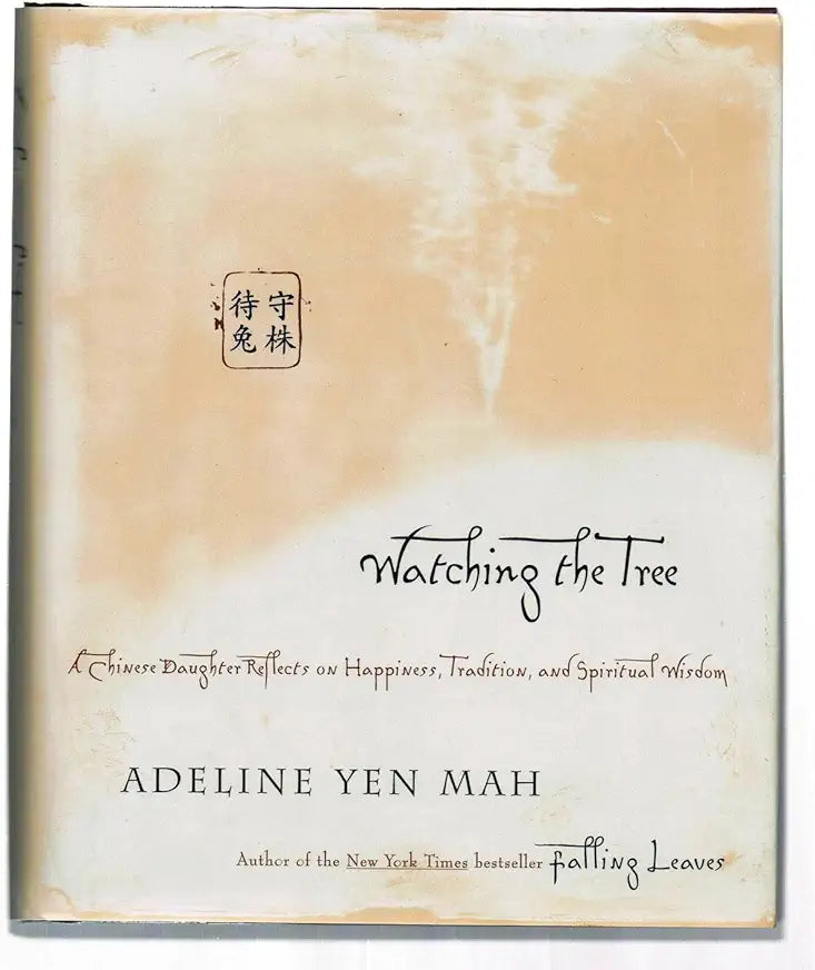Watching the Tree: A Chinese Daughter Reflects on Happiness, Tradition, and Spiritual Wisdom / by Adeline Yen Mah