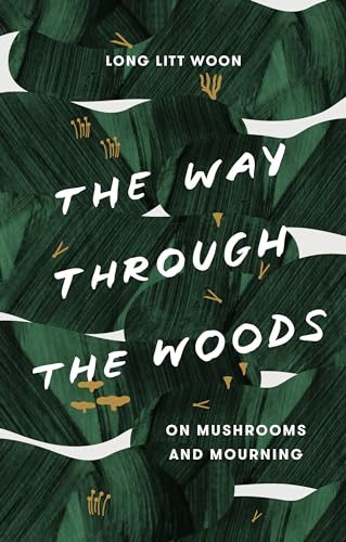 The Way Through the Woods: On Mushrooms and Mourning / Long, Litt Woon