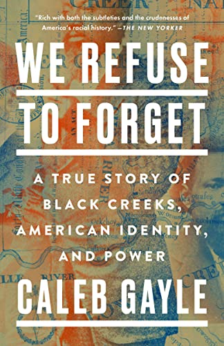 We Refuse to Forget: A True Story of Black Creeks, American Identity, and Power / by Caleb Gayle