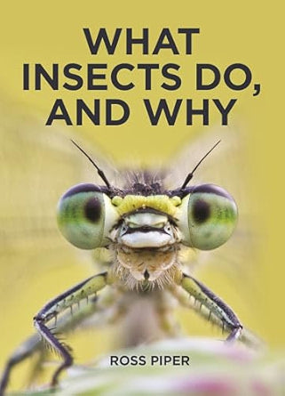 What Insects Do, and Why / Ross Piper