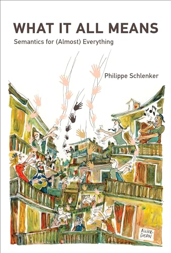 What It All Means: Semantics for (Almost) Everything / by Philippe Schlenker