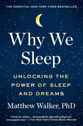 Why We Sleep: Unlocking the Power of Sleep and Dreams / Matthew Walker