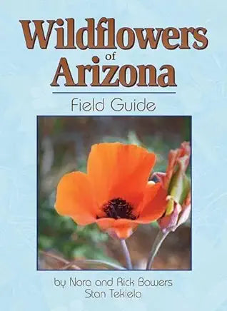 Wildflowers of Arizona Field Guide (Wildflower Identification Guides) / Nora and Rick Bowers; Stan Tekiela