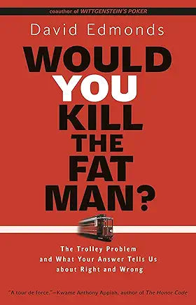 Would You Kill the Fat Man? : The Trolley Problem and What Your Answer Tells Us about Right and Wrong / by David Edmonds