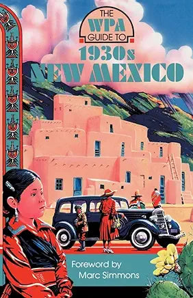 The WPA Guide to 1930s New Mexico / Foreword by Marc Simmons