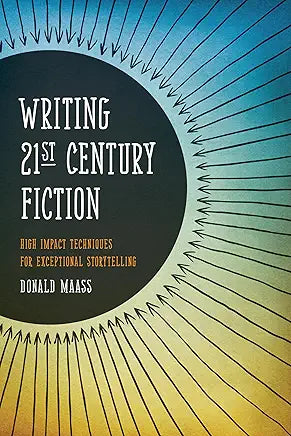 Writing 21st Century Fiction: High Impact Techniques for Exceptional Storytelling / Donald Maass