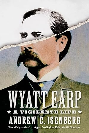 Wyatt Earp: A Vigilante Life / Isenberg, Andrew C.