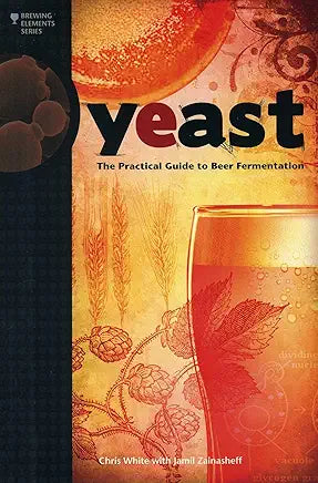 Yeast: The Practical Guide to Beer Fermentation (Brewing Elements) / by Chris White and Jamil Zainasheff