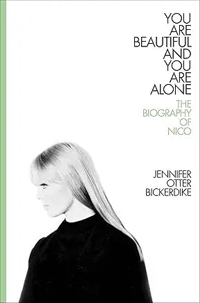 You Are Beautiful and You Are Alone: The Biography of Nico / by Jennifer Otter Bickerdike