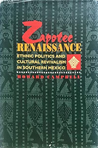 Zapotec Renaissance: Ethnic Politics and Cultural Revivalism in Southern Mexico / Campbell, Howard