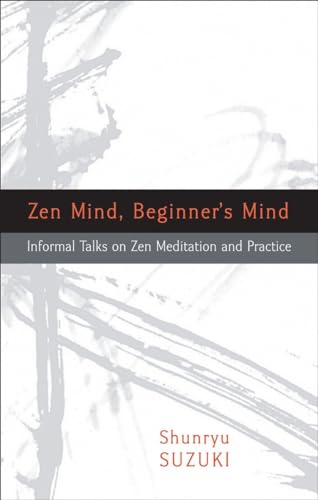 Zen Mind, Beginner's Mind: Informal Talks on Zen Meditation and Practice / Suzuki, Shunryu
