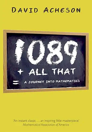 1089 and All That: A Journey into Mathematics by David Acheson