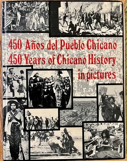 450 Anos Del Pueblo Chicano / Years of Chicano History in Pictures / Chicano Communications Center