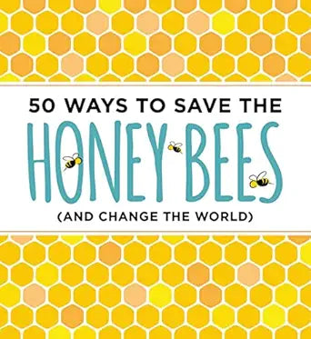 50 Ways to Save the Honeybees (and Change the World)