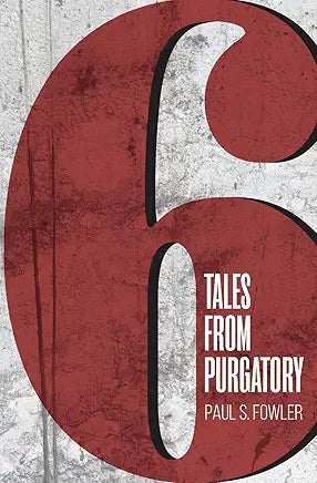 Six Tales from Purgatory / by Paul Steele Fowler