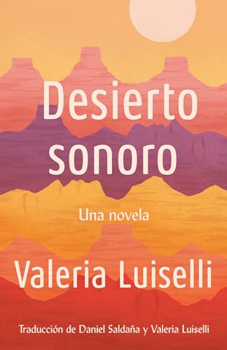 Desierto Sonoro: Una novela (NEW) / Luiselli, Valeria