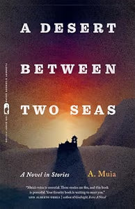 A Desert Between Two Seas: A Novel in Stories / Muia, A.