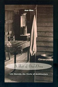 A Hut of One's Own: Life Outside the Circle of Architecture / Cline, Ann