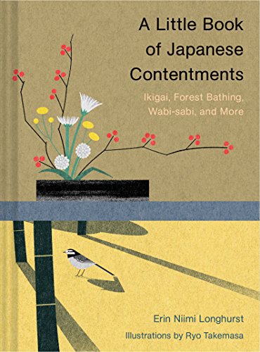 A Little Book of Japanese Contentments: Ikigai, Forest Bathing, Wabi-sabi, and More / Longhurst, Erin Niimi