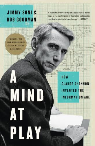 A Mind at Play: How Claude Shannon Invented the Information Age / Goodman, Rob, Soni, Jimmy