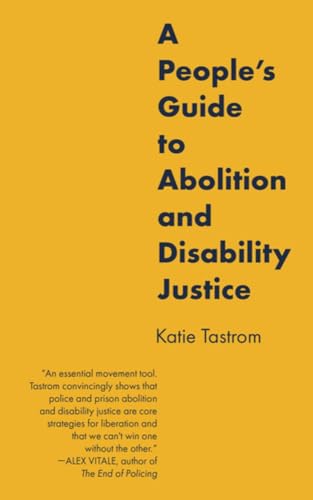 A People's Guide to Abolition and Disability Justice / Tastrom, Katie
