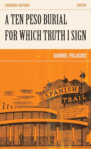 A Ten Peso Burial For Which Truth I Sign / Palacios, Gabriel