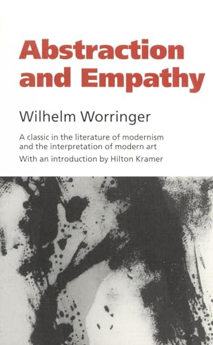 Abstraction and Empathy: A Contribution to the Psychology of Style / Wilhelm Worringer