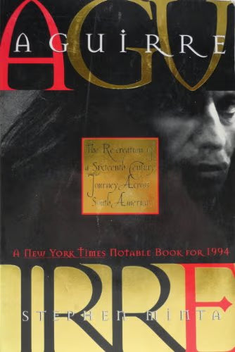 Aguirre: The Re-Creation of a Sixteenth-Century Journey Across South America / Minta, Stephen