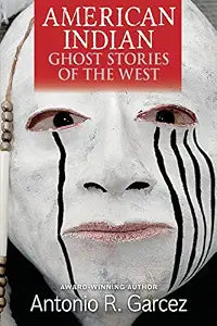 American Indian Ghost Stories of the West / Garcez, Antonio R.