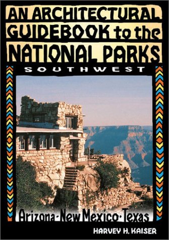 An Architectural Guidebook to the National Parks: The Southwest - Arizona, New Mexico, Texas /