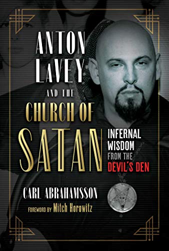 Anton LaVey and the Church of Satan: Infernal Wisdom from the Devil's Den / Abrahamsson, Carl