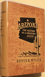 Arizona The History of A Frontier State / Wyllys Rufus K.