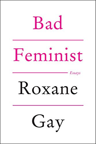 Bad Feminist: Essays / Gay, Roxane