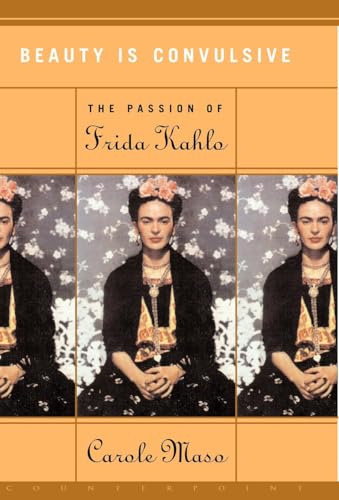 Beauty Is Convulsive: The Passion of Frida Kahlo / Maso, Carole