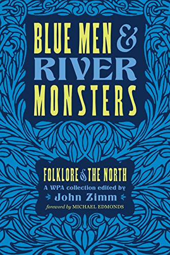 Blue Men and River Monsters: Folklore of the North / Zimm, John