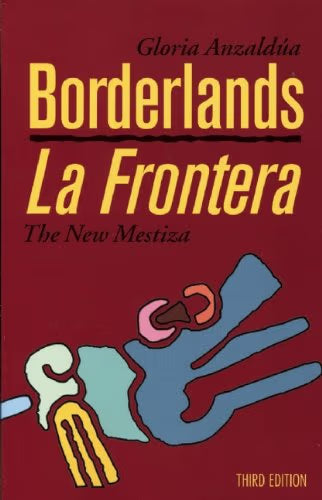 Borderlands/La Frontera: The New Mestiza / Gloria Anzaldúa