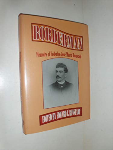 Borderman: Memoirs of Frederico Jose Maria Ronstadt / Ronstadt, Edward F. (Editor)