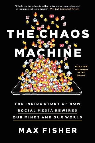 Chaos Machine : The Inside Story of How Social Media Rewired Our Minds and Our World / Fisher, Max