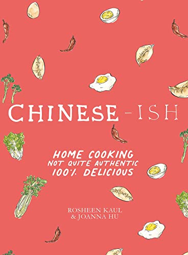 Chinese-ish: Home Cooking Not Quite Authentic, 100% Delicious / Kaul, Rosheen