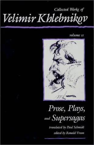 Collected Works of Velimir Khlebnikov, Volumes I & II: Vol.1:  Letters & Theoretical Writings; Vol.2:  Prose, Plays & Supersagas (Two Volumes)