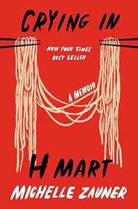 Crying in H Mart: A Memoir / Zauner, Michelle