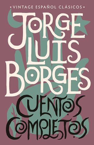 Cuentos completos (NEW) / Complete Short Stories: Jorge Luis Borges (Spanish Edition) / Borges, Jorge Luis