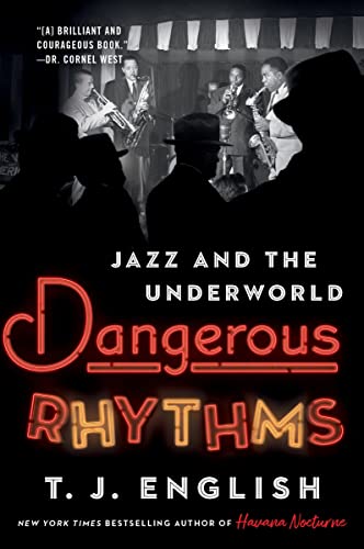 Dangerous Rhythms : Jazz and the Underworld / English, T. J.