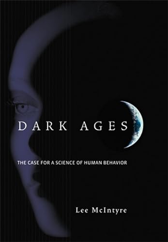 Dark Ages: The Case for a Science of Human Behavior / McIntyre, Lee C.