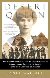 Desert Queen: The Extraordinary Life of Gertrude Bell: Adventurer, Adviser to Kings, Ally of Lawrence of Arabia / Wallach, Janet