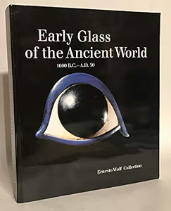 Early Glass of the Ancient World. 1600 B.C. - A.D. 50; Ernesto Wolf Collection / Stern, E. Marianne & Birgit Schlick-Nolte